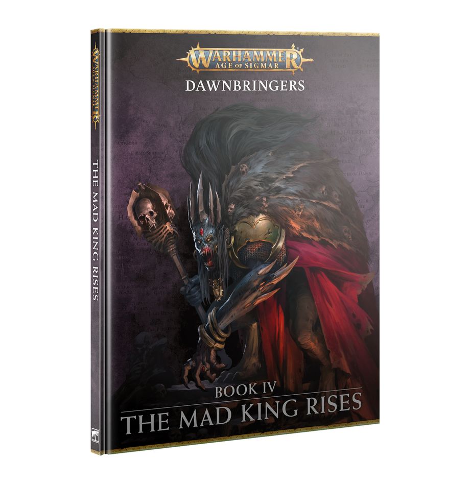 Warhammer Age of Sigmar: Dawnbringers - Book IV - The Mad King Rises